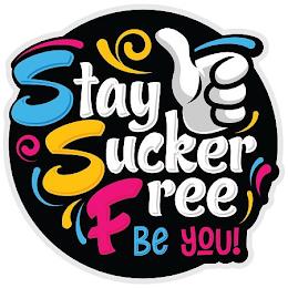 STAY SUCKER FREE BE YOU! trademark