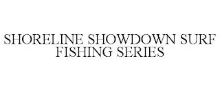 SHORELINE SHOWDOWN SURF FISHING SERIES trademark