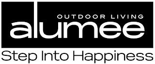 ALUMEE OUTDOOR LIVING STEP INTO HAPPINESS trademark