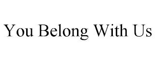 YOU BELONG WITH US trademark