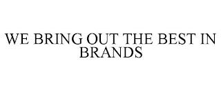 WE BRING OUT THE BEST IN BRANDS trademark