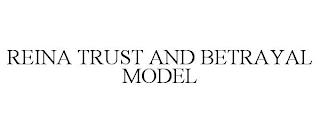 REINA TRUST AND BETRAYAL MODEL trademark