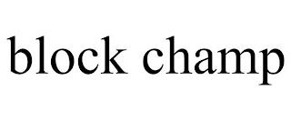 BLOCK CHAMP trademark