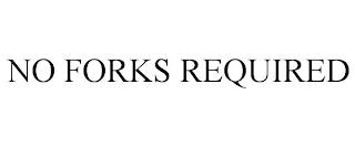 NO FORKS REQUIRED trademark