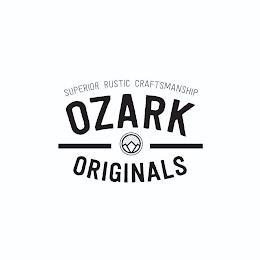 OZARK ORIGINALS SUPERIOR RUSTIC CRAFTSMANSHIP trademark