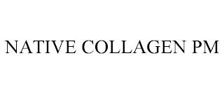 NATIVE COLLAGEN PM trademark