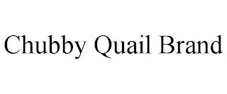 CHUBBY QUAIL BRAND trademark