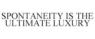 SPONTANEITY IS THE ULTIMATE LUXURY trademark