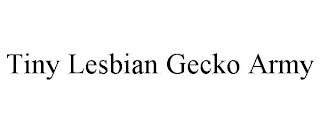 TINY LESBIAN GECKO ARMY trademark