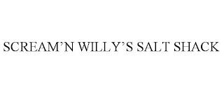 SCREAM'N WILLY'S SALT SHACK trademark