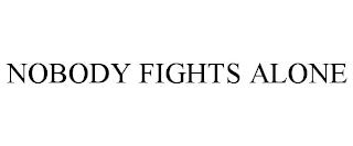 NOBODY FIGHTS ALONE trademark