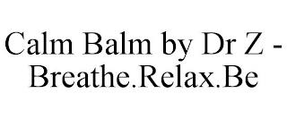 CALM BALM BY DR Z - BREATHE.RELAX.BE trademark