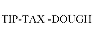 TIP-TAX -DOUGH trademark