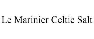 LE MARINIER CELTIC SALT trademark