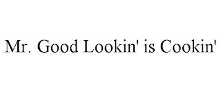 MR. GOOD LOOKIN' IS COOKIN' trademark