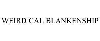 WEIRD CAL BLANKENSHIP trademark