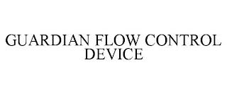 GUARDIAN FLOW CONTROL DEVICE trademark