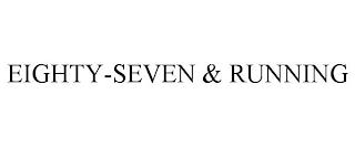 EIGHTY-SEVEN & RUNNING trademark