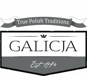 TRUE POLISH TRADITIONS GALICJA EST.1994 trademark