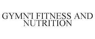 GYMN'I FITNESS AND NUTRITION trademark