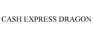 CASH EXPRESS DRAGON trademark