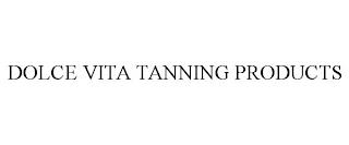 DOLCE VITA TANNING PRODUCTS trademark