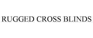 RUGGED CROSS BLINDS trademark