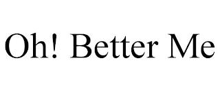 OH! BETTER ME trademark