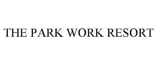 THE PARK WORK RESORT trademark