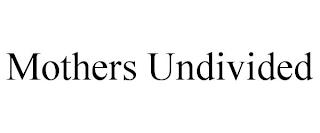 MOTHERS UNDIVIDED trademark