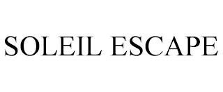 SOLEIL ESCAPE trademark