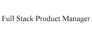 FULL STACK PRODUCT MANAGER trademark