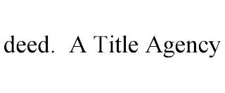 DEED. A TITLE AGENCY trademark