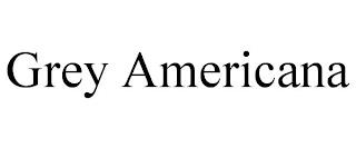 GREY AMERICANA trademark