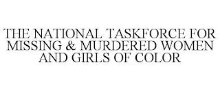 THE NATIONAL TASKFORCE FOR MISSING & MURDERED WOMEN AND GIRLS OF COLOR trademark