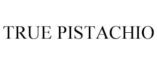 TRUE PISTACHIO trademark