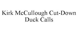 KIRK MCCULLOUGH CUT-DOWN DUCK CALLS trademark