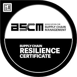 ASCM ASSOCIATION FOR SUPPLY CHAIN MANAGEMENT SUPPLY CHAIN RESILIENCE CERTIFICATE trademark