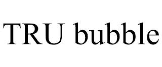 TRU BUBBLE trademark