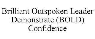 BRILLIANT OUTSPOKEN LEADER DEMONSTRATE (BOLD) CONFIDENCE trademark