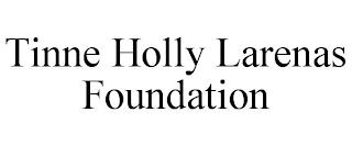 TINNE HOLLY LARENAS FOUNDATION trademark