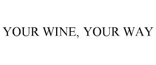 YOUR WINE, YOUR WAY trademark