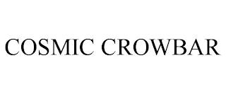 COSMIC CROWBAR trademark