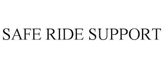 SAFE RIDE SUPPORT trademark