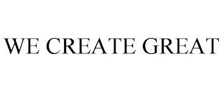 WE CREATE GREAT trademark