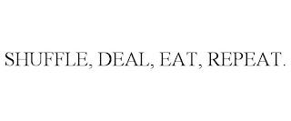 SHUFFLE, DEAL, EAT, REPEAT. trademark