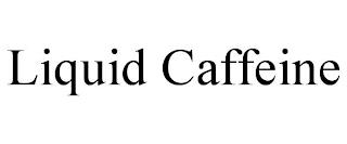 LIQUID CAFFEINE trademark