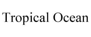 TROPICAL OCEAN trademark