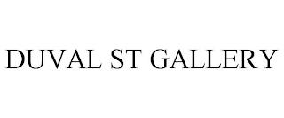 DUVAL ST GALLERY trademark