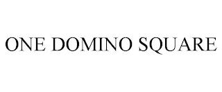 ONE DOMINO SQUARE trademark